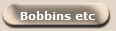 Bobbins etc