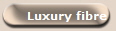    Luxury fibre