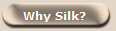   Why Silk?